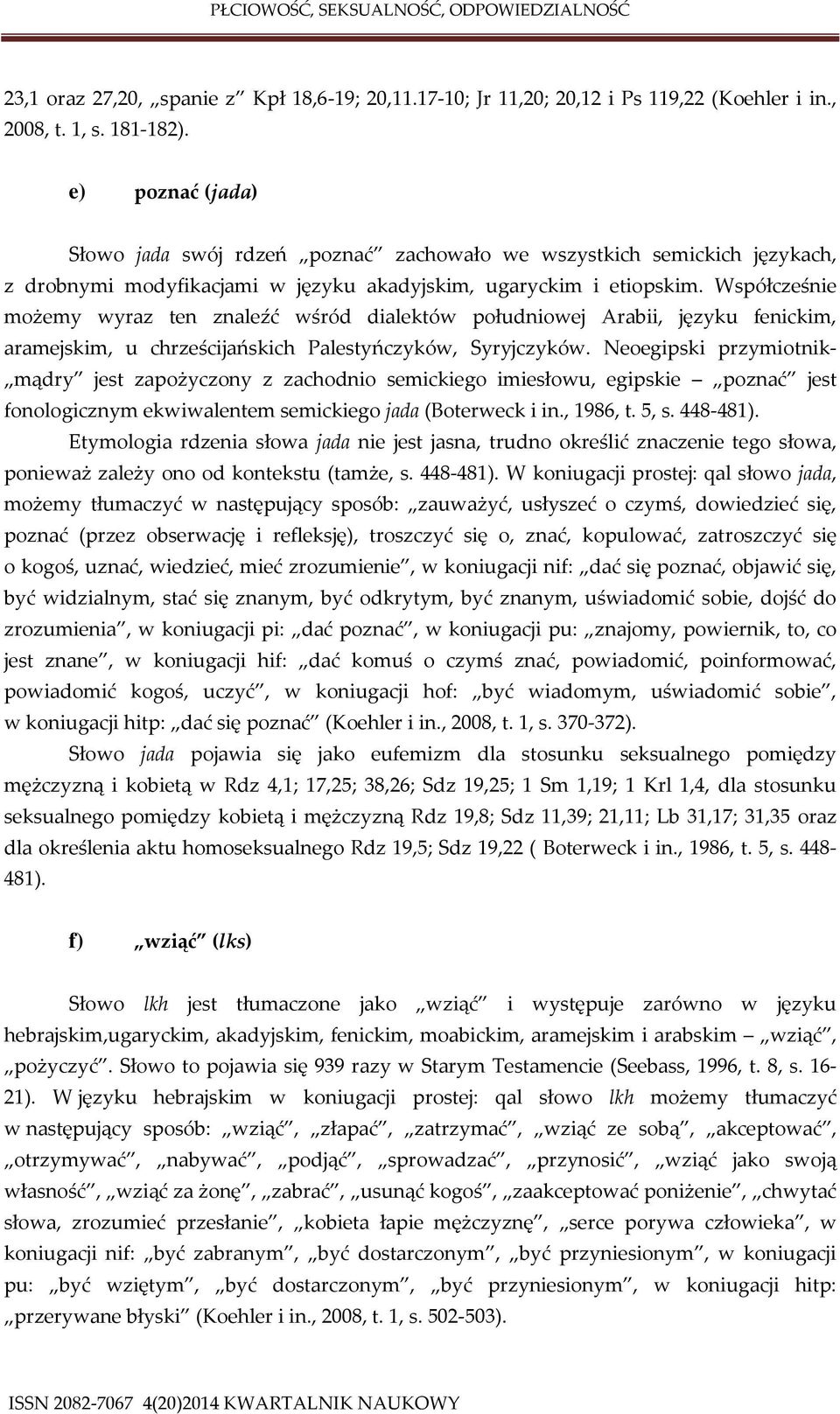 Współcześnie możemy wyraz ten znaleźć wśród dialektów południowej Arabii, języku fenickim, aramejskim, u chrześcijańskich Palestyńczyków, Syryjczyków.