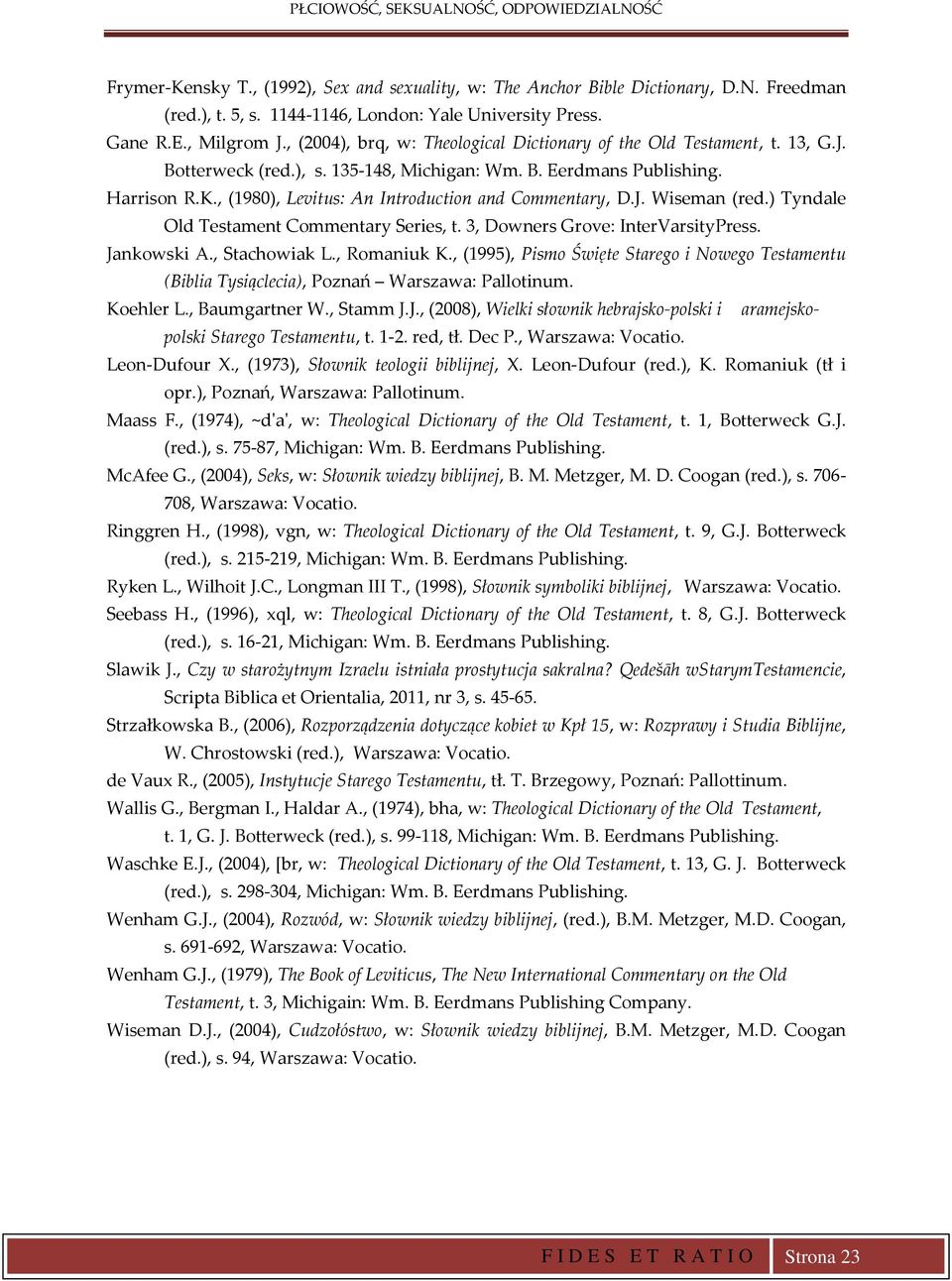 , (1980), Levitus: An Introduction and Commentary, D.J. Wiseman (red.) Tyndale Old Testament Commentary Series, t. 3, Downers Grove: InterVarsityPress. Jankowski A., Stachowiak L., Romaniuk K.