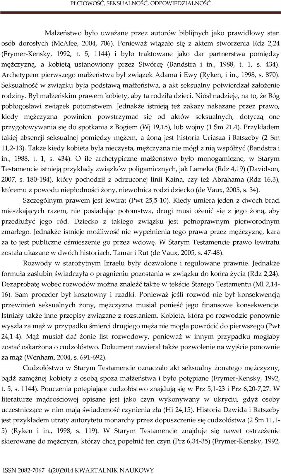 Archetypem pierwszego małżeństwa był związek Adama i Ewy (Ryken, i in., 1998, s. 870). Seksualność w związku była podstawą małżeństwa, a akt seksualny potwierdzał założenie rodziny.