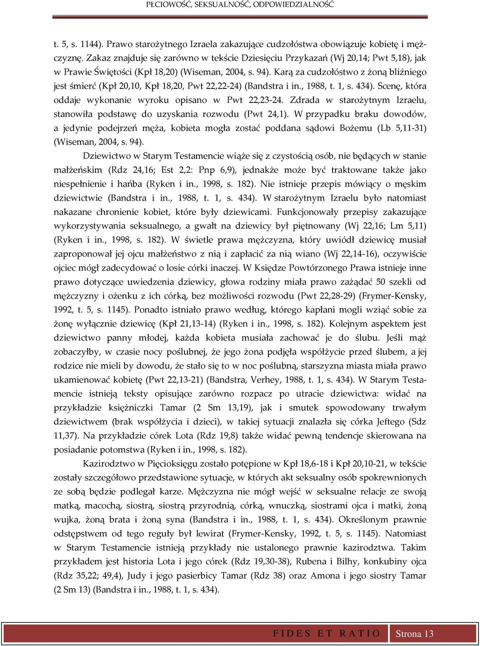 Karą za cudzołóstwo z żoną bliźniego jest śmierć (Kpł 20,10, Kpł 18,20, Pwt 22,22-24) (Bandstra i in., 1988, t. 1, s. 434). Scenę, która oddaje wykonanie wyroku opisano w Pwt 22,23-24.