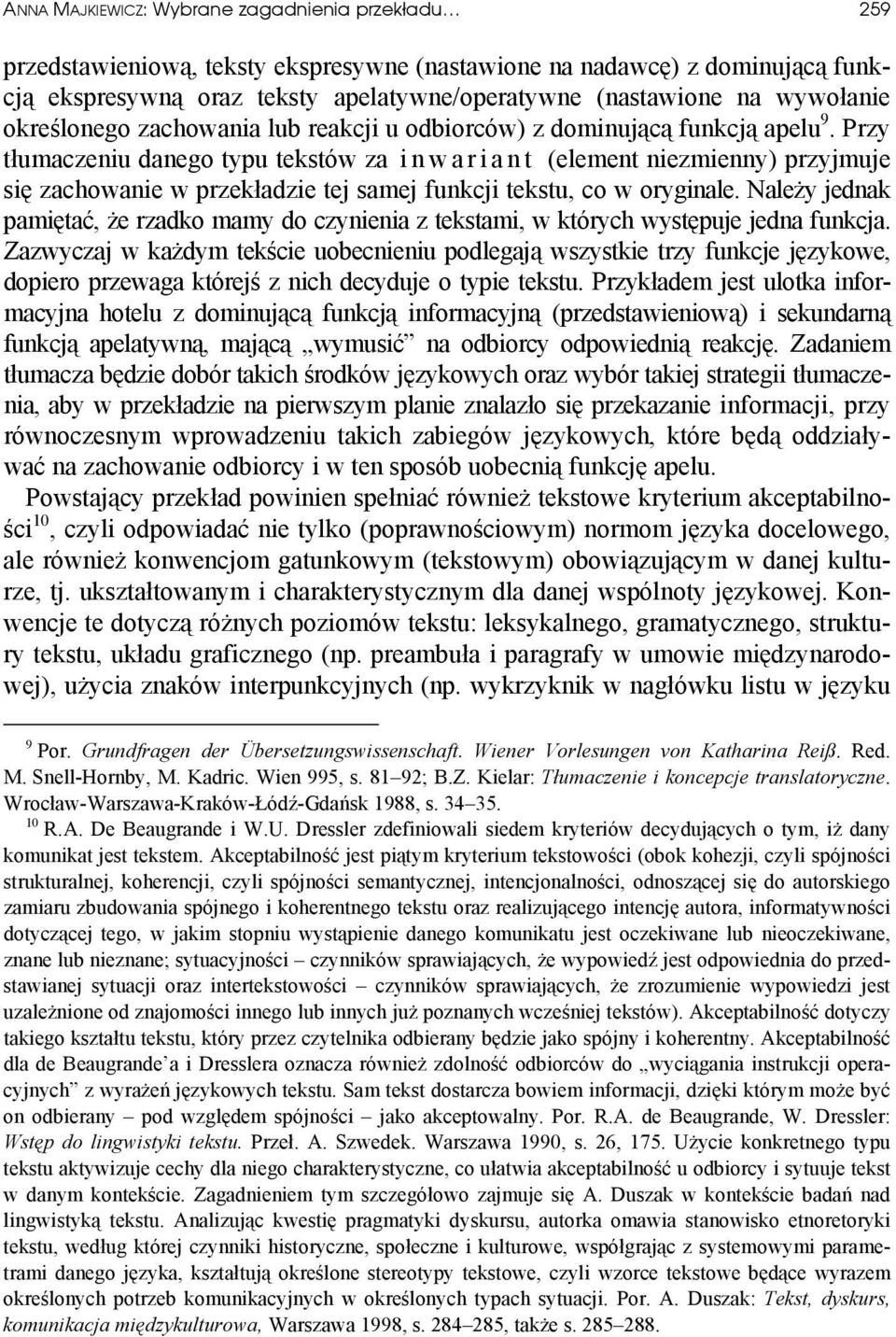 Przy tłumaczeniu danego typu tekstów za i n w a r i a n t (element niezmienny) przyjmuje się zachowanie w przekładzie tej samej funkcji tekstu, co w oryginale.