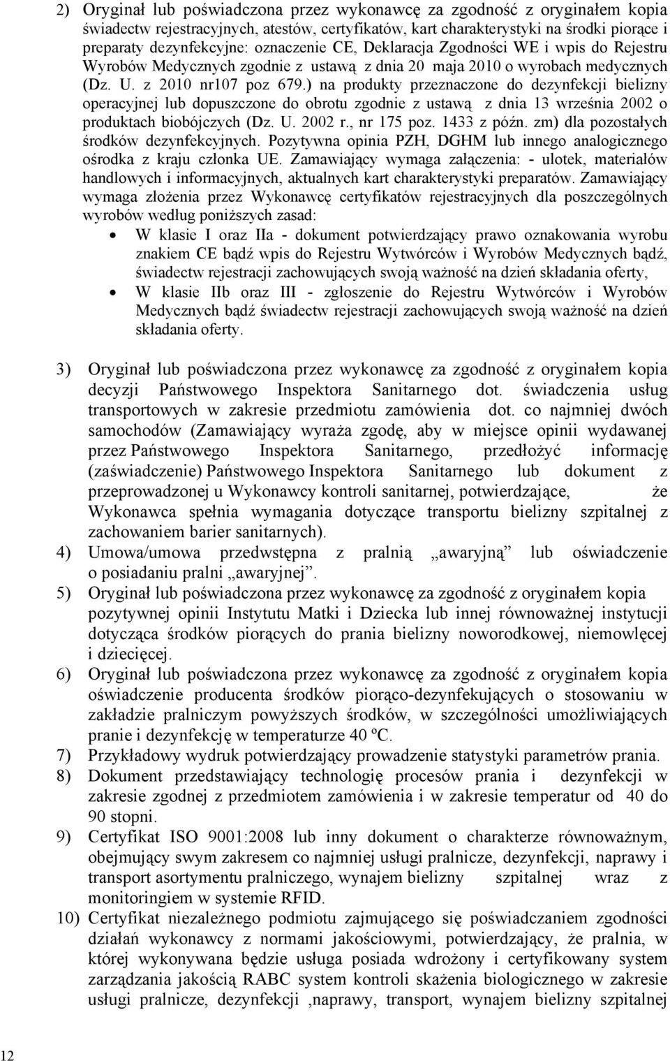 ) na produkty przeznaczone do dezynfekcji bielizny operacyjnej lub dopuszczone do obrotu zgodnie z ustawą z dnia 13 września 2002 o produktach biobójczych (Dz. U. 2002 r., nr 175 poz. 1433 z późn.