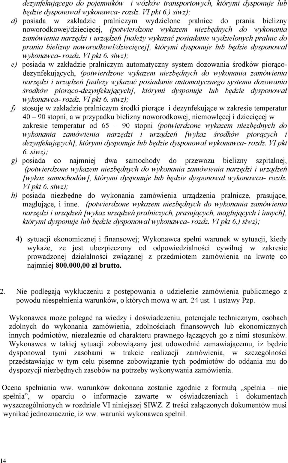 wykazać posiadanie wydzielonych pralnic do prania bielizny noworodkowl/dziecięcej], którymi dysponuje lub będzie dysponował wykonawca- rozdz. VI pkt 6.