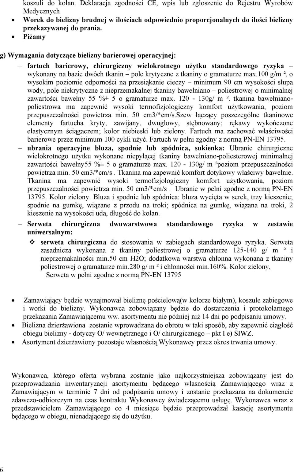 Piżamy g) Wymagania dotyczące bielizny barierowej operacyjnej: fartuch barierowy, chirurgiczny wielokrotnego użytku standardowego ryzyka wykonany na bazie dwóch tkanin pole krytyczne z tkaniny o