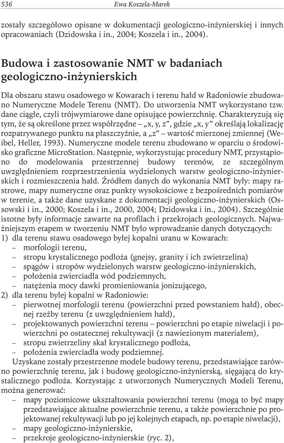 Do utworzenia NMT wykorzystano tzw. dane ciągłe, czyli trójwymiarowe dane opisujące powierzchnię.