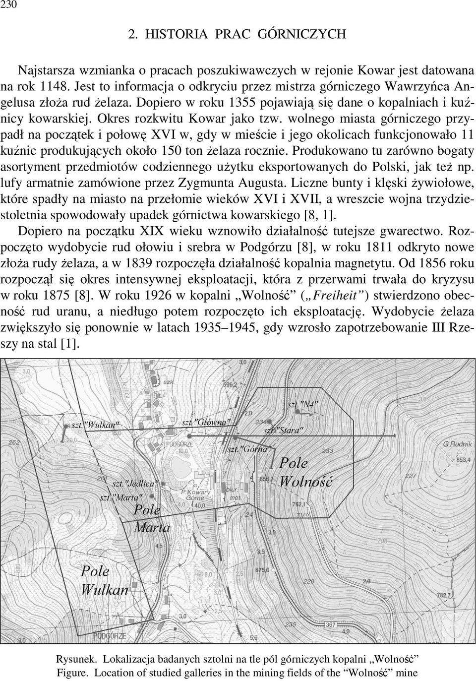 wolnego miasta górniczego przypadł na początek i połowę XVI w, gdy w mieście i jego okolicach funkcjonowało 11 kuźnic produkujących około 150 ton żelaza rocznie.