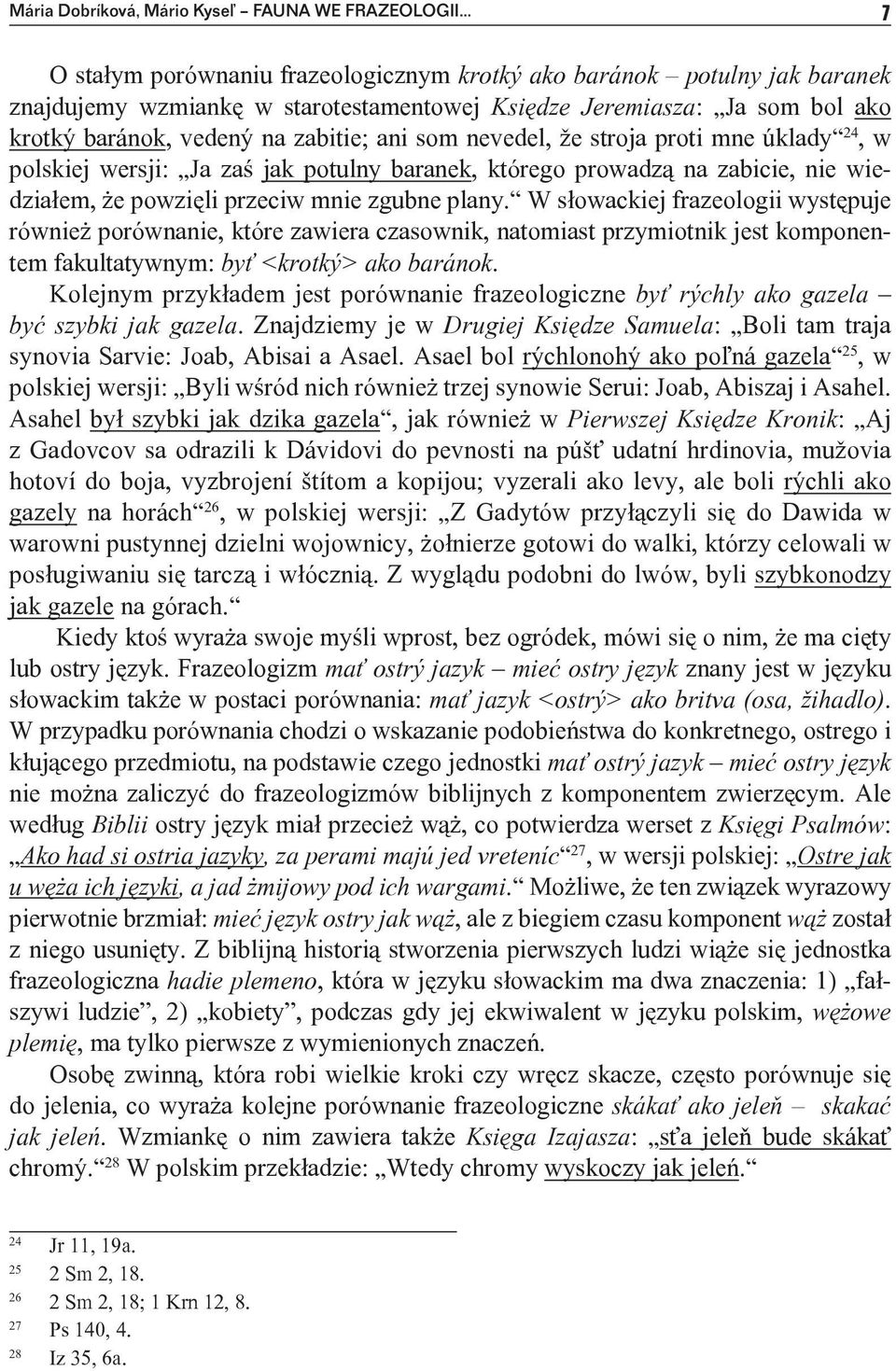 nevedel, že stroja proti mne úklady 24, w polskiej wersji: Ja zaś jak potulny baranek, którego prowadzą na zabicie, nie wiedziałem, że powzięli przeciw mnie zgubne plany.