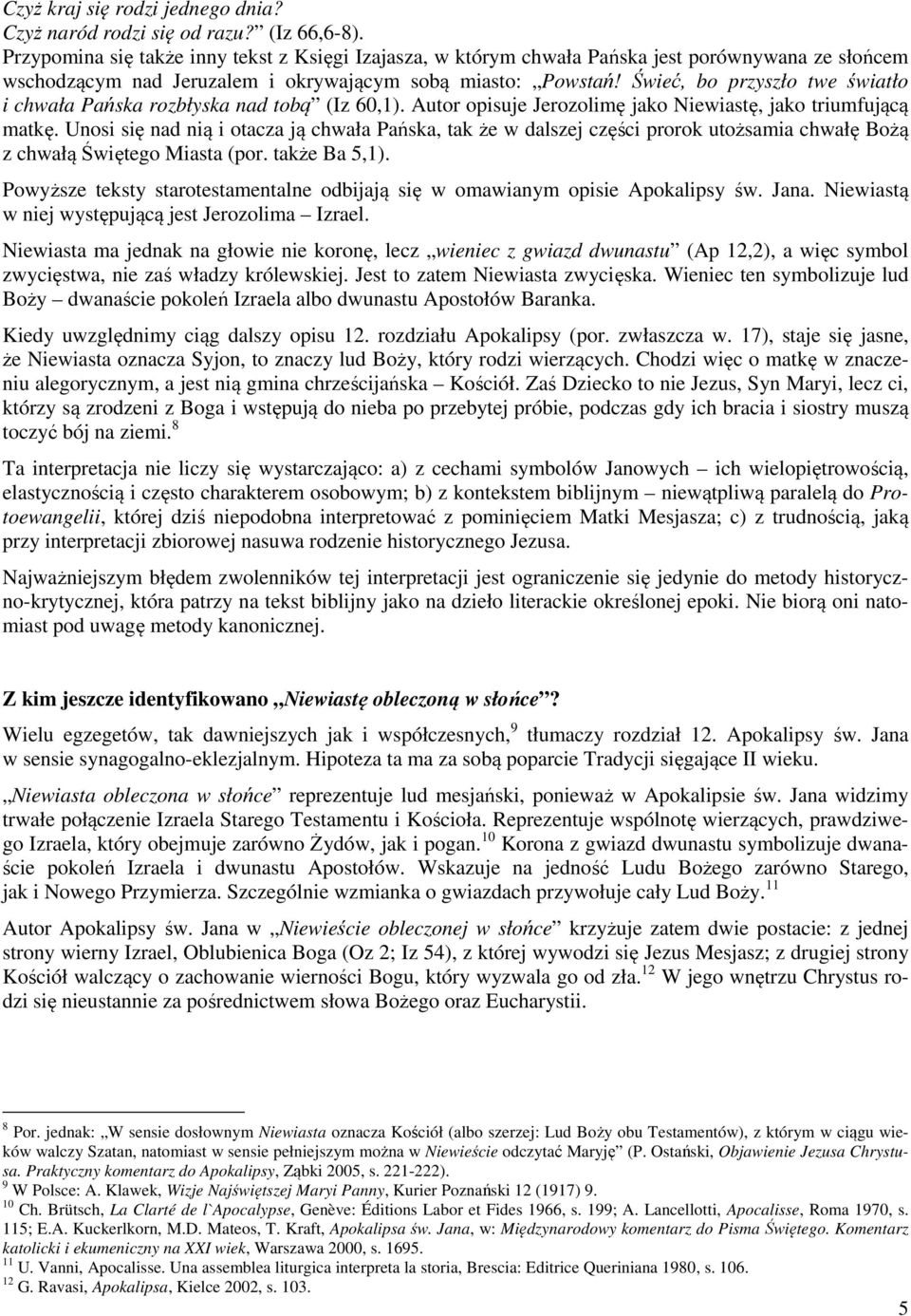 Świeć, bo przyszło twe światło i chwała Pańska rozbłyska nad tobą (Iz 60,1). Autor opisuje Jerozolimę jako Niewiastę, jako triumfującą matkę.