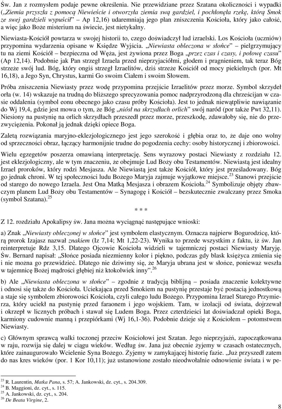 udaremniają jego plan zniszczenia Kościoła, który jako całość, a więc jako Boże misterium na świecie, jest nietykalny. Niewiasta-Kościół powtarza w swojej historii to, czego doświadczył lud izraelski.