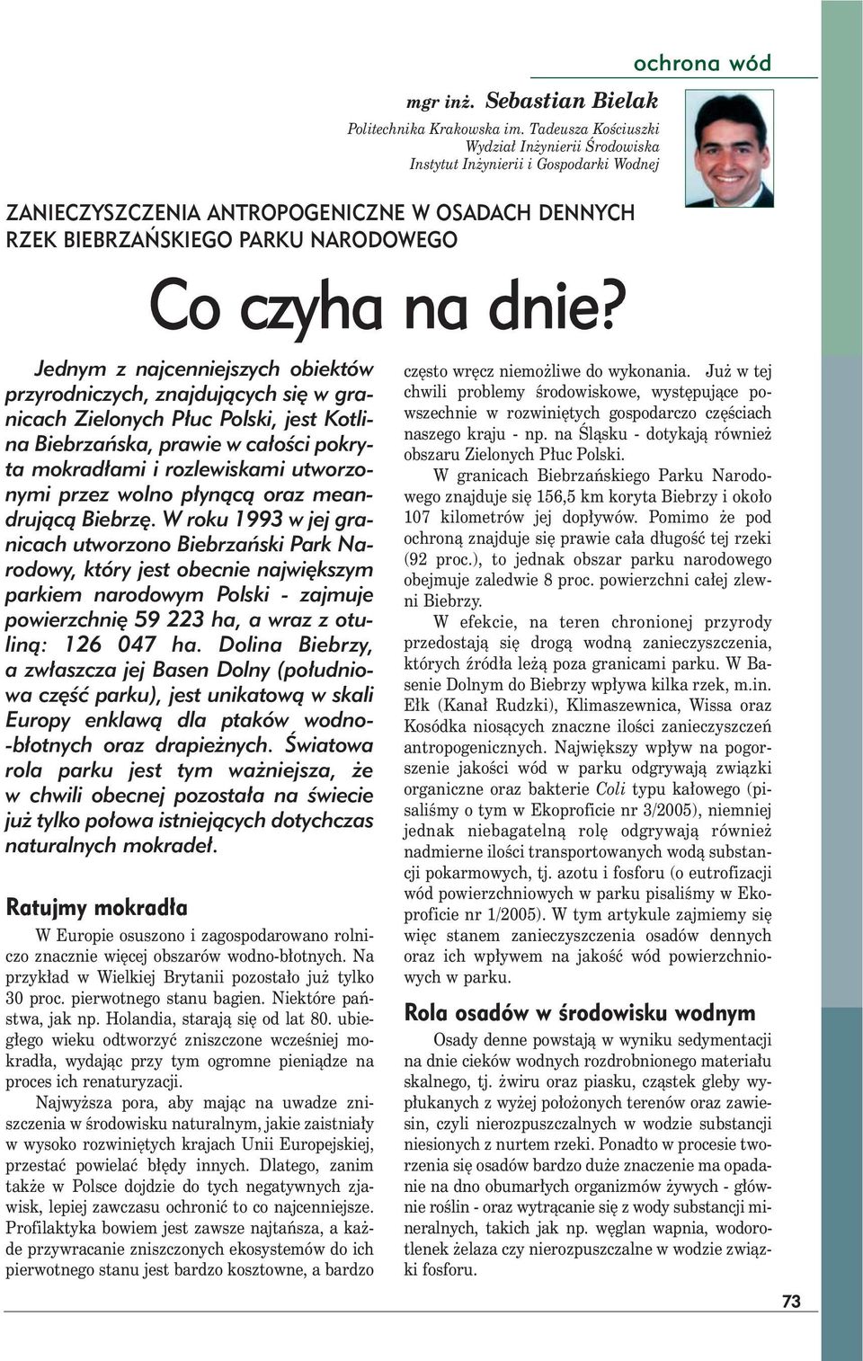 W roku 1993 w jej granicach utworzono Biebrzański Park Narodowy, który jest obecnie największym parkiem narodowym Polski - zajmuje powierzchnię 59 223 ha, a wraz z otuliną: 126 047 ha.