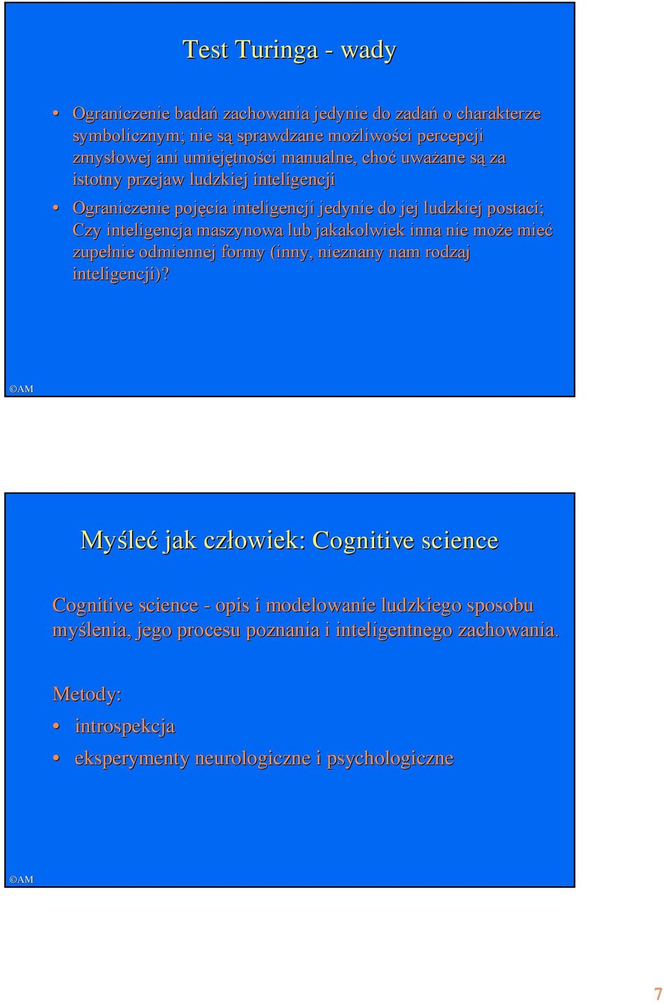 lub jakakolwiek inna nie może mieć zupełnie odmiennej formy (inny, nieznany nam rodzaj inteligencji)?