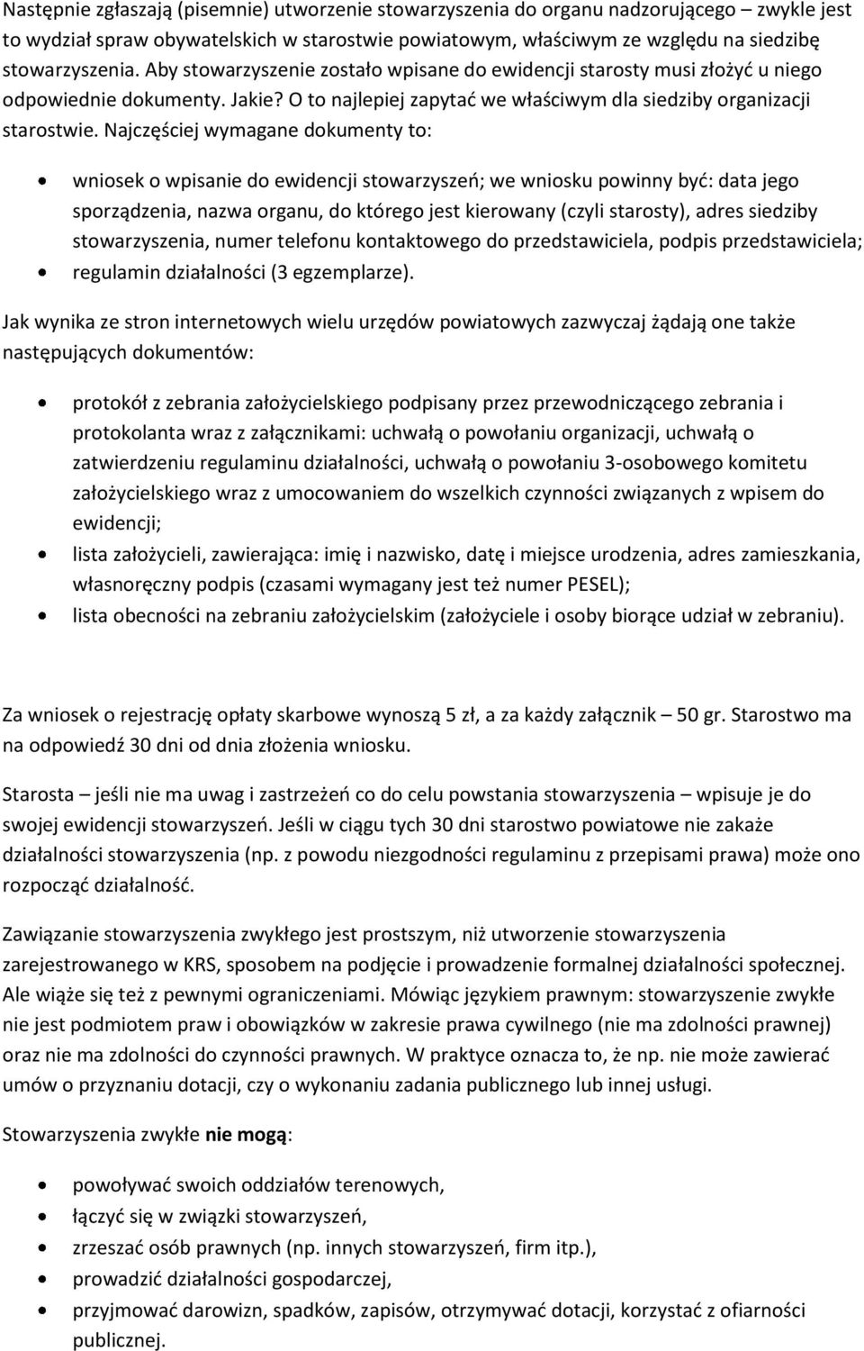 Najczęściej wymagane dokumenty to: wniosek o wpisanie do ewidencji stowarzyszeo; we wniosku powinny byd: data jego sporządzenia, nazwa organu, do którego jest kierowany (czyli starosty), adres