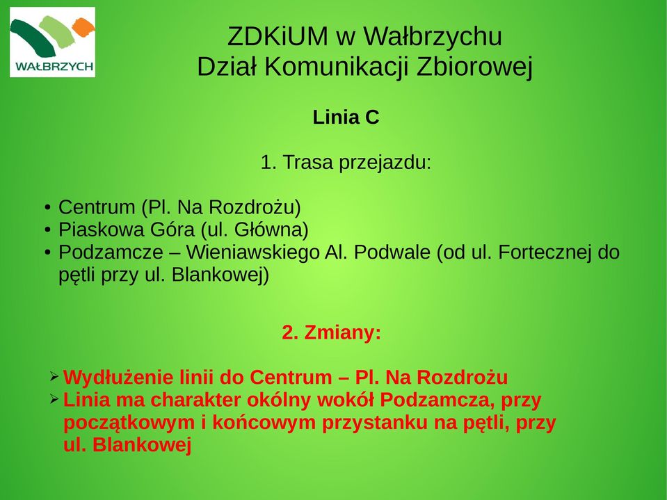 Blankowej) 2. Zmiany: Wydłużenie linii do Centrum Pl.