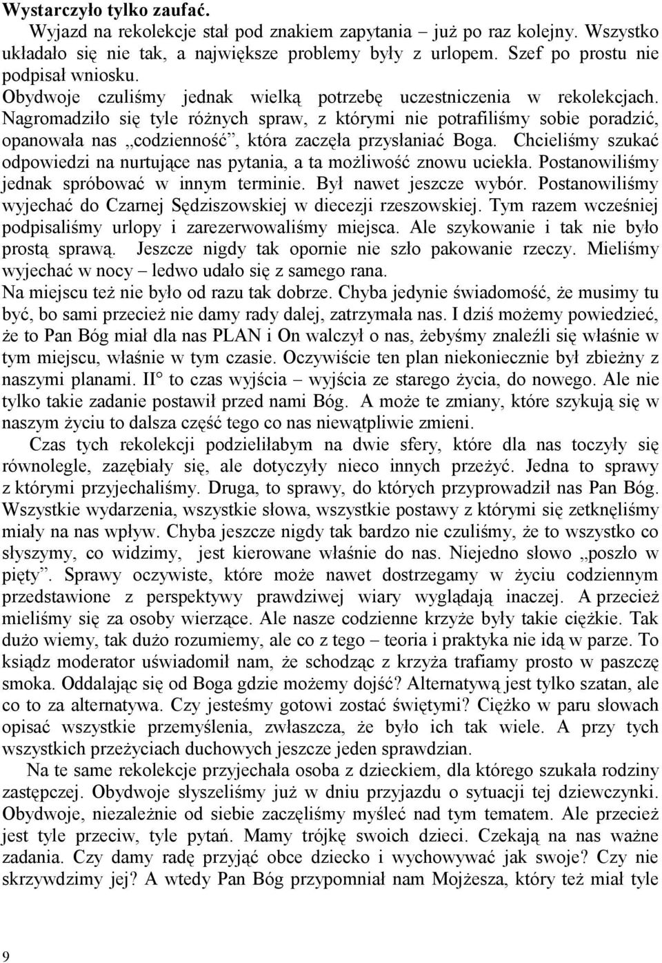 Nagromadziło się tyle różnych spraw, z którymi nie potrafiliśmy sobie poradzić, opanowała nas codzienność, która zaczęła przysłaniać Boga.