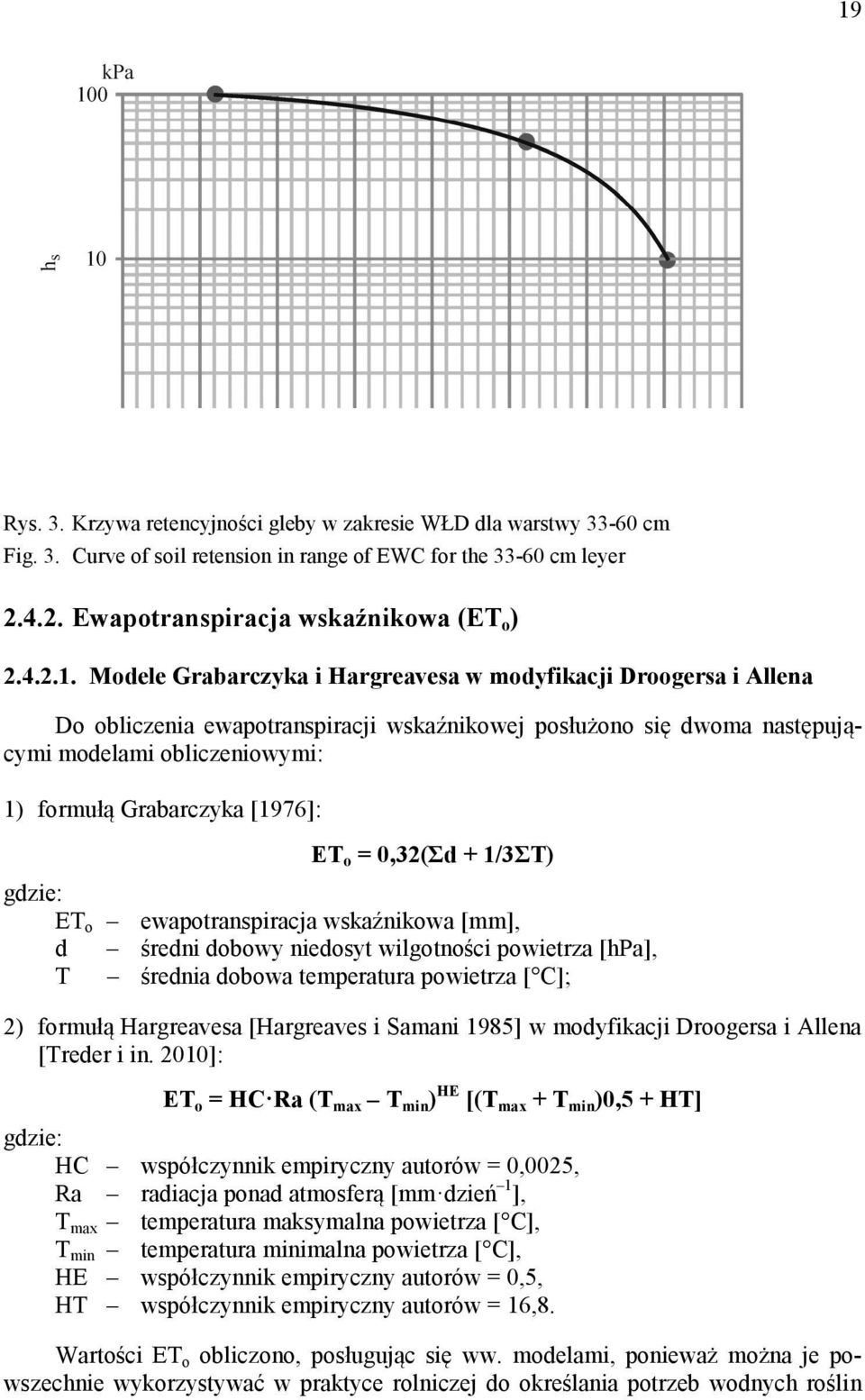[1976]: ET o = 0,32(Σd + 1/3ΣT) gdzie: ET o ewapotranspiracja wskaźnikowa [mm], d średni dobowy niedosyt wilgotności powietrza [hpa], T średnia dobowa temperatura powietrza [ C]; 2) formułą