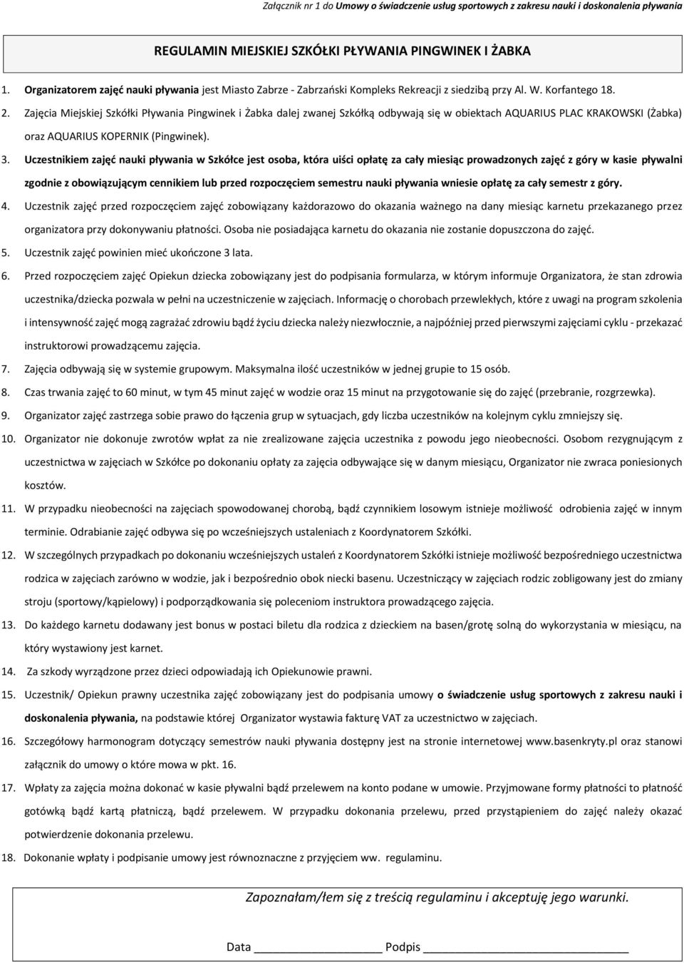 Zajęcia Miejskiej Szkółki Pływania Pingwinek i Żabka dalej zwanej Szkółką odbywają się w obiektach AQUARIUS PLAC KRAKOWSKI (Żabka) oraz AQUARIUS KOPERNIK (Pingwinek). 3.