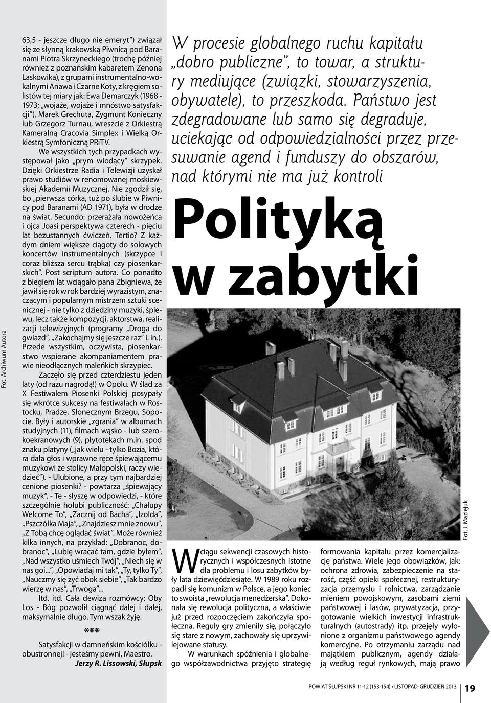 Grzegorz Turnau, wreszcie z Orkiestrą Kameralną Cracovia Simplex i Wielką Orkiestrą Symfoniczną PRiTV. We wszystkich tych przypadkach występował jako prym wiodący skrzypek.