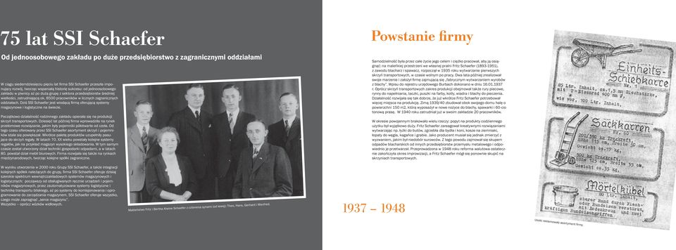 historię sukcesu: od jednoosobowego zakładu w piwnicy aż po dużą grupę z sektora przedsiębiorstw średniej wielkości, zatrudniającą ok. 8500 pracowników w licznych zagranicznych oddziałach.