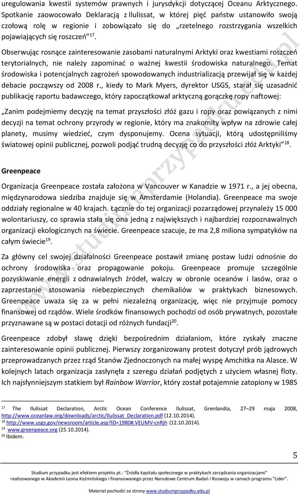 Obserwując rosnące zainteresowanie zasobami naturalnymi Arktyki oraz kwestiami roszczeń terytorialnych, nie należy zapominać o ważnej kwestii środowiska naturalnego.