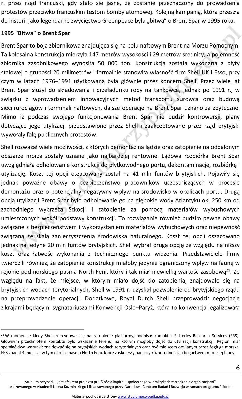 1995 "Bitwa" o Brent Spar Brent Spar to boja zbiornikowa znajdująca się na polu naftowym Brent na Morzu Północnym.