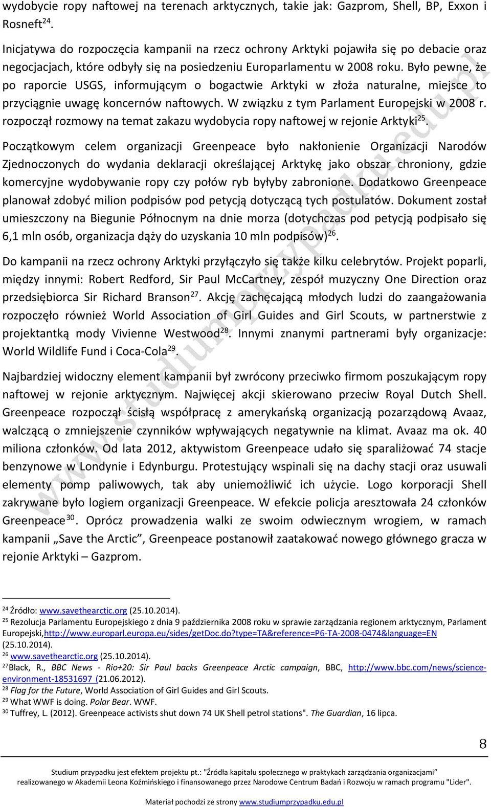 Było pewne, że po raporcie USGS, informującym o bogactwie Arktyki w złoża naturalne, miejsce to przyciągnie uwagę koncernów naftowych. W związku z tym Parlament Europejski w 2008 r.