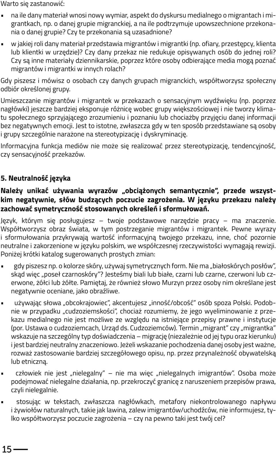 ofiary, przestępcy, klienta lub klientki w urzędzie)? Czy dany przekaz nie redukuje opisywanych osób do jednej roli?