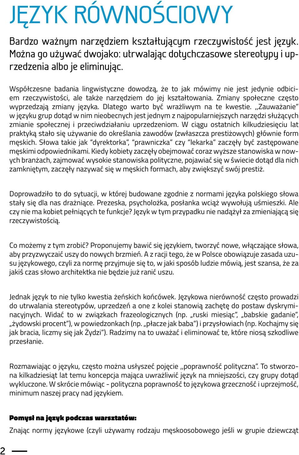 Dlatego warto być wrażliwym na te kwestie.,,zauważanie w języku grup dotąd w nim nieobecnych jest jednym z najpopularniejszych narzędzi służących zmianie społecznej i przeciwdziałaniu uprzedzeniom.