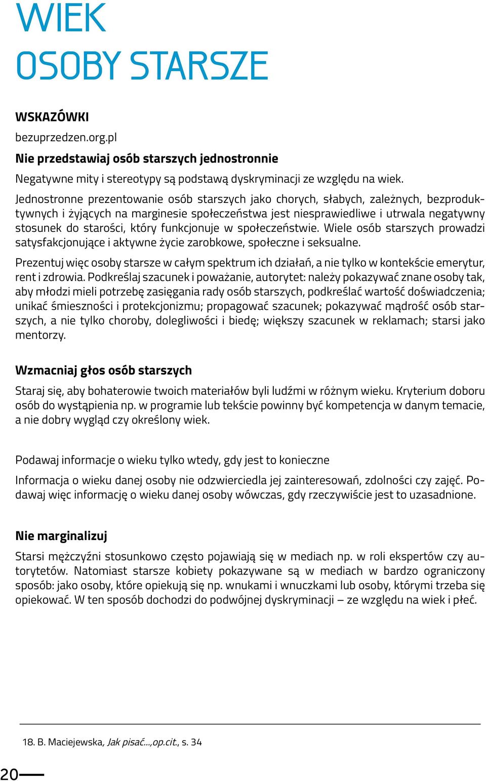 który funkcjonuje w społeczeństwie. Wiele osób starszych prowadzi satysfakcjonujące i aktywne życie zarobkowe, społeczne i seksualne.