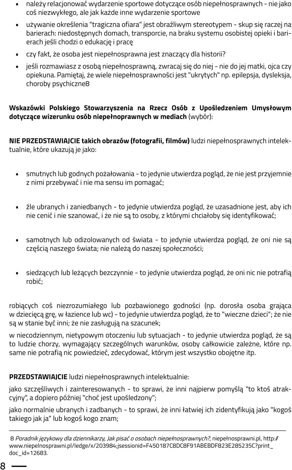 jest znaczący dla historii? jeśli rozmawiasz z osobą niepełnosprawną, zwracaj się do niej - nie do jej matki, ojca czy opiekuna. Pamiętaj, że wiele niepełnosprawności jest "ukrytych" np.