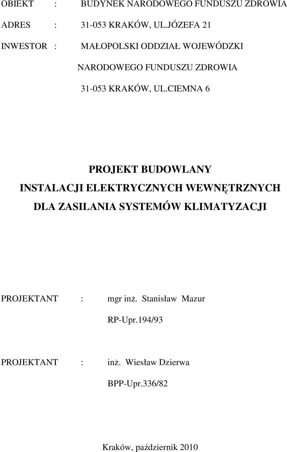 CIEMNA 6 PROJEKT BUDOWLANY INSTALACJI ELEKTRYCZNYCH WEWNĘTRZNYCH DLA ZASILANIA SYSTEMÓW