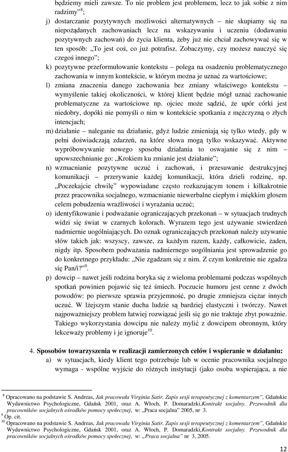 (dodawaniu pozytywnych zachowań) do życia klienta, żeby już nie chciał zachowywać się w ten sposób: To jest coś, co już potrafisz.