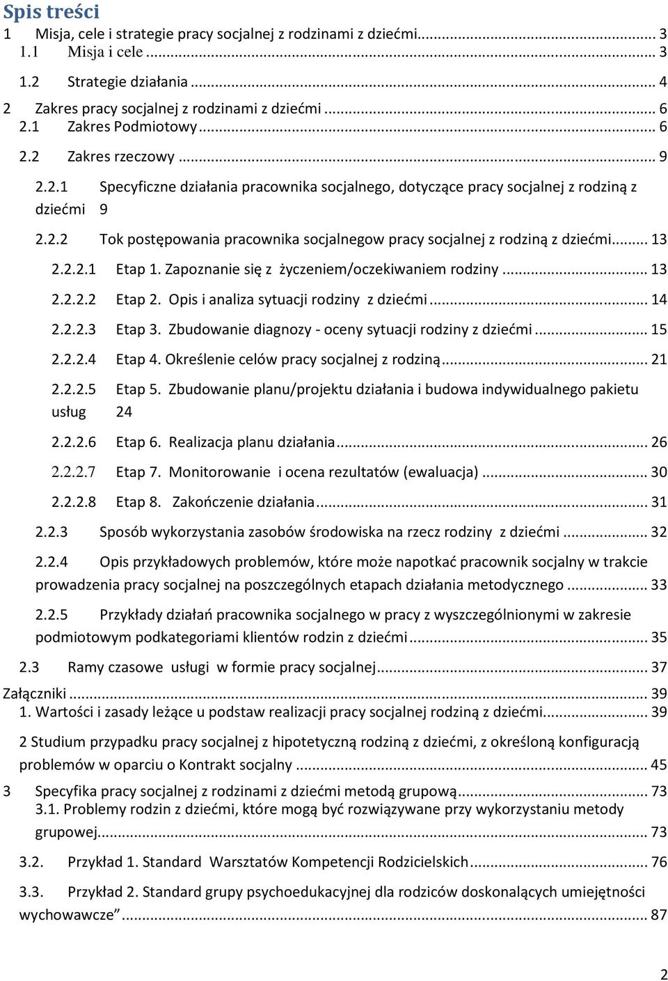 ..13 2.2.2.1 Etap 1. Zapoznanie się z życzeniem/oczekiwaniem rodziny...13 2.2.2.2 Etap 2. Opis i analiza sytuacji rodziny z dziećmi...14 2.2.2.3 Etap 3.