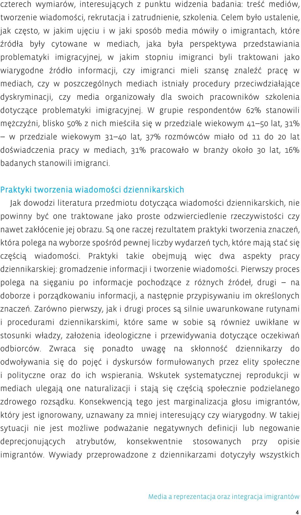 jakim stopniu imigranci byli traktowani jako wiarygodne źródło informacji, czy imigranci mieli szansę znaleźć pracę w mediach, czy w poszczególnych mediach istniały procedury przeciwdziałające