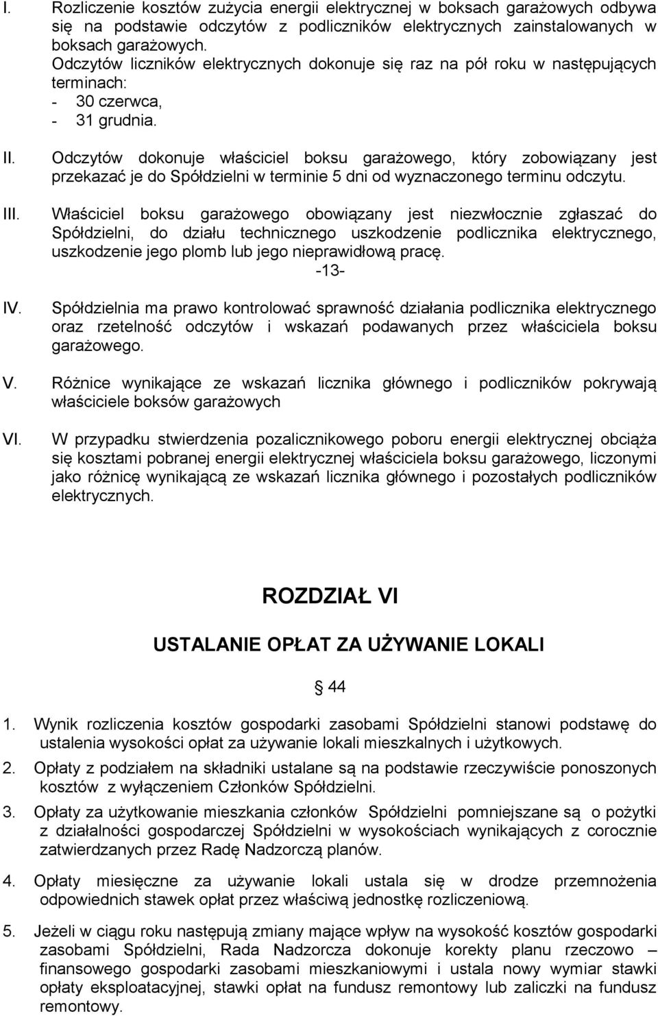 Odczytów dokonuje właściciel boksu garażowego, który zobowiązany jest przekazać je do Spółdzielni w terminie 5 dni od wyznaczonego terminu odczytu.