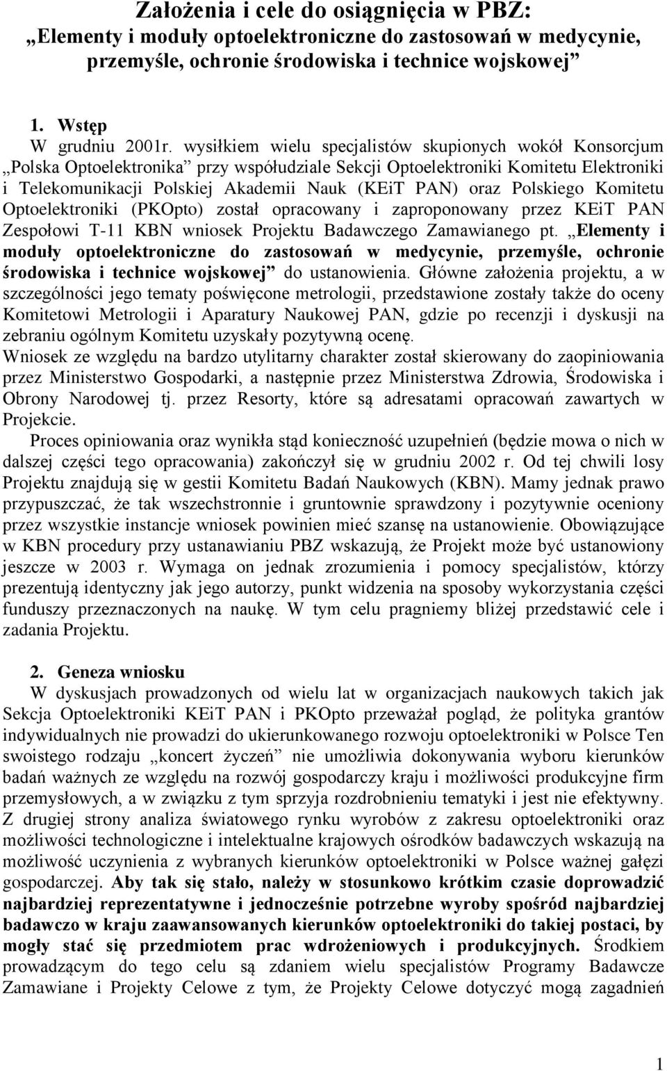 Polskiego Komitetu Optoelektroniki (PKOpto) został opracowany i zaproponowany przez KEiT PAN Zespołowi T-11 KBN wniosek Projektu Badawczego Zamawianego pt.