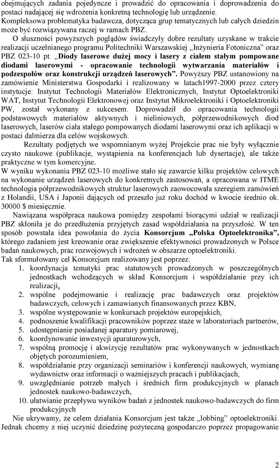 O słuszności powyższych poglądów świadczyły dobre rezultaty uzyskane w trakcie realizacji uczelnianego programu Politechniki Warszawskiej Inżynieria Fotoniczna oraz PBZ 023-10 pt.