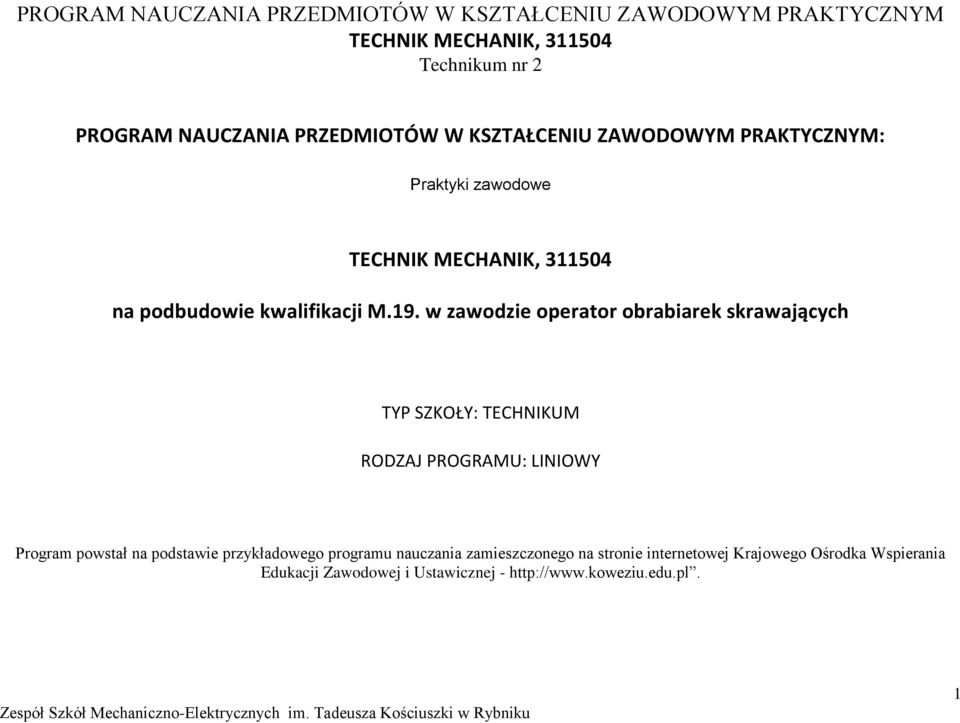 w zawodzie operator obrabiarek skrawających TY SZKOŁY: TEHNIKUM RODZAJ ROGRAMU: LINIOWY rogram powstał na podstawie