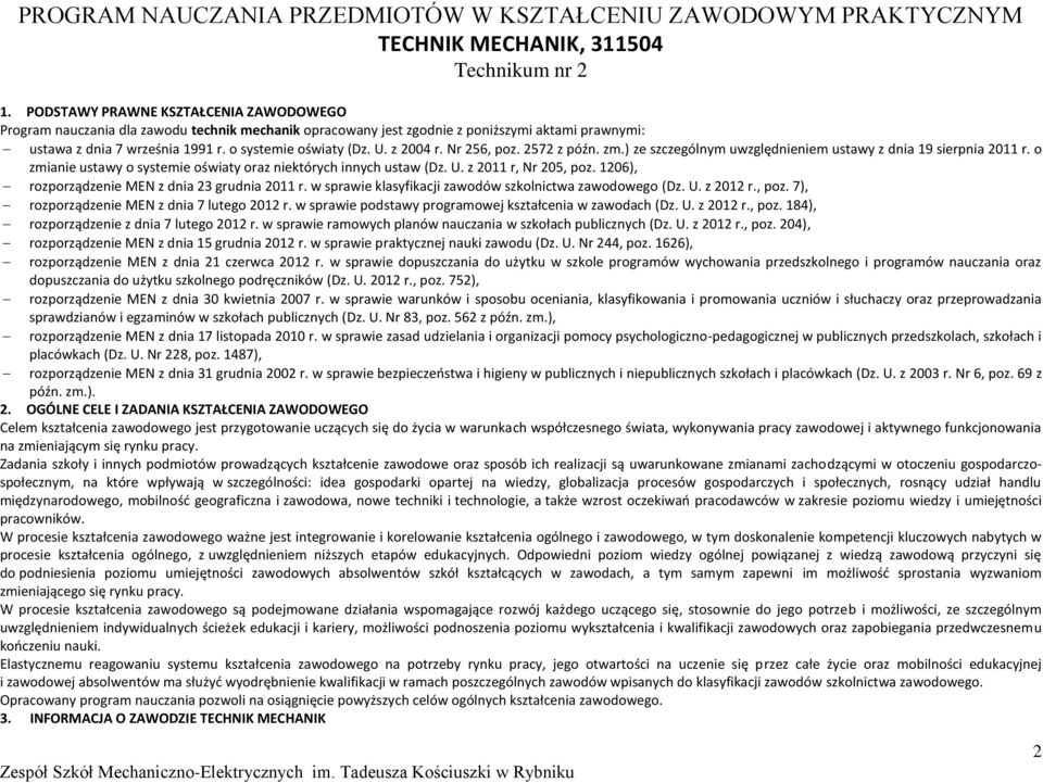 z 2004 r. Nr 256, poz. 2572 z późn. zm.) ze szczególnym uwzględnieniem ustawy z dnia 19 sierpnia 2011 r. o zmianie ustawy o systemie oświaty oraz niektórych innych ustaw (Dz. U. z 2011 r, Nr 205, poz.