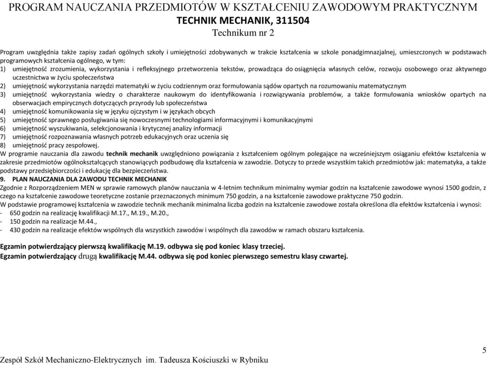 własnych celów, rozwoju osobowego oraz aktywnego uczestnictwa w życiu społeczeństwa 2) umiejętność wykorzystania narzędzi matematyki w życiu codziennym oraz formułowania sądów opartych na rozumowaniu