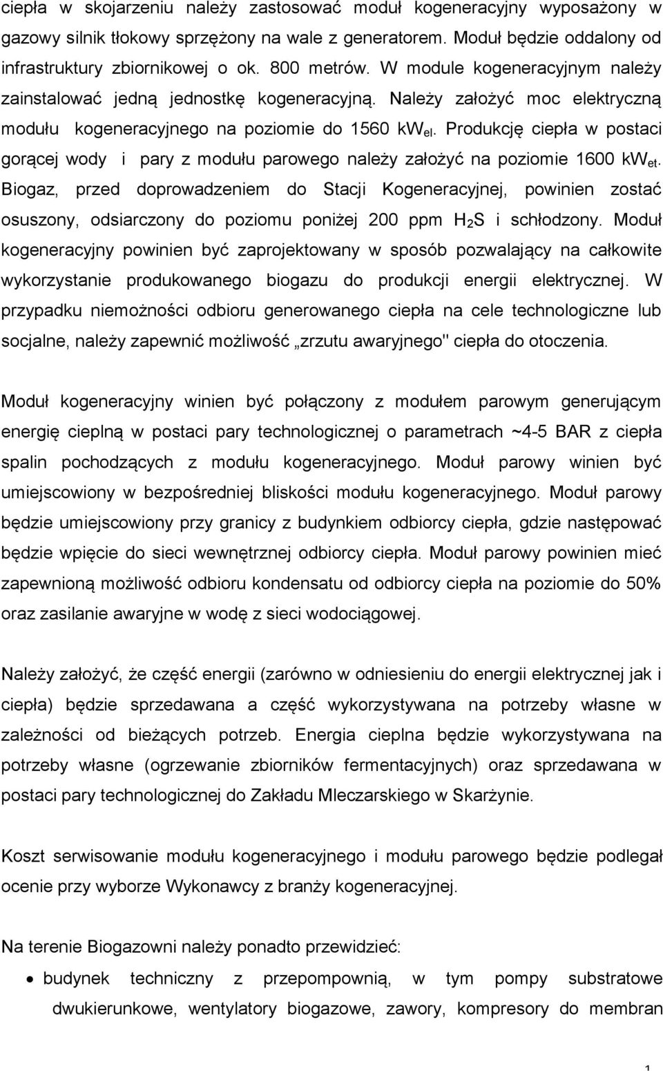 Produkcję ciepła w postaci gorącej wody i pary z modułu parowego należy założyć na poziomie 1600 kw et.