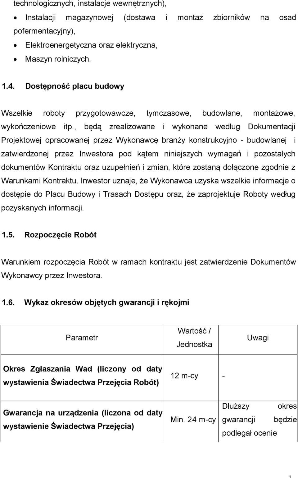 , będą zrealizowane i wykonane według Dokumentacji Projektowej opracowanej przez Wykonawcę branży konstrukcyjno - budowlanej i zatwierdzonej przez Inwestora pod kątem niniejszych wymagań i