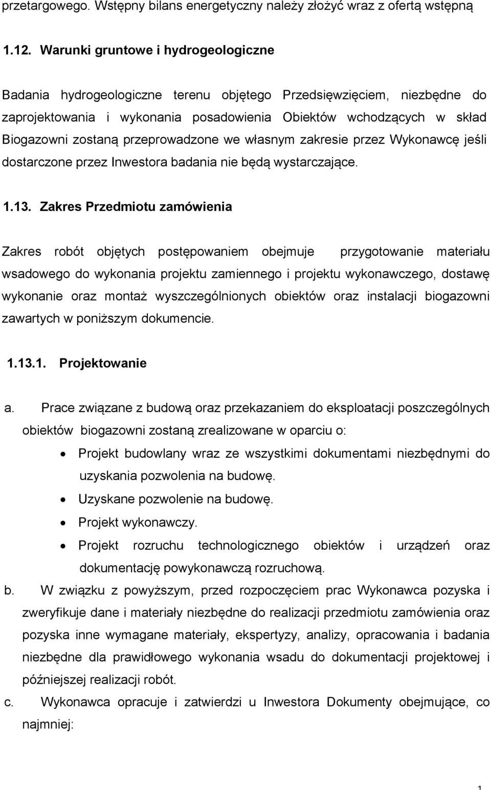 przeprowadzone we własnym zakresie przez Wykonawcę jeśli dostarczone przez Inwestora badania nie będą wystarczające. 1.13.