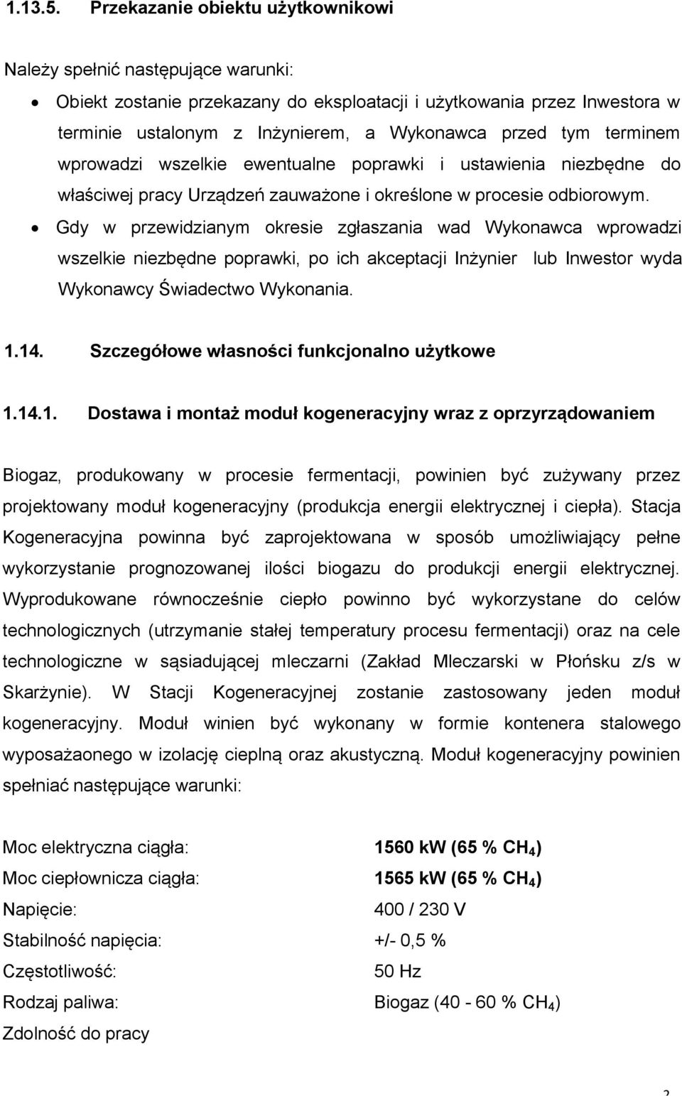 terminem wprowadzi wszelkie ewentualne poprawki i ustawienia niezbędne do właściwej pracy Urządzeń zauważone i określone w procesie odbiorowym.