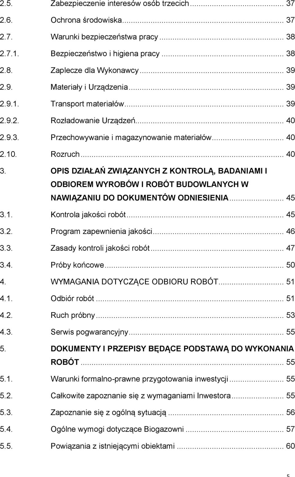 OPIS DZIAŁAŃ ZWIĄZANYCH Z KONTROLĄ, BADANIAMI I ODBIOREM WYROBÓW I ROBÓT BUDOWLANYCH W NAWIĄZANIU DO DOKUMENTÓW ODNIESIENIA... 45 3.1. Kontrola jakości robót... 45 3.2. Program zapewnienia jakości.