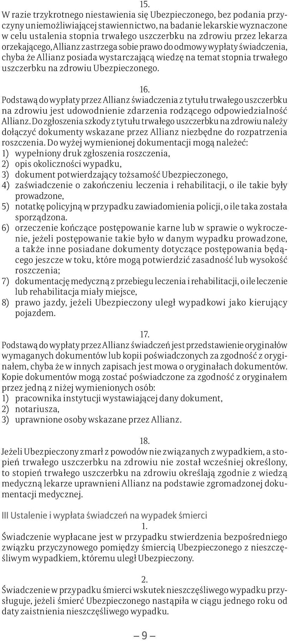 Ubezpieczonego. 16. Podstawą do wypłaty przez Allianz świadczenia z tytułu trwałego uszczerbku na zdrowiu jest udowodnienie zdarzenia rodzącego odpowiedzialność Allianz.