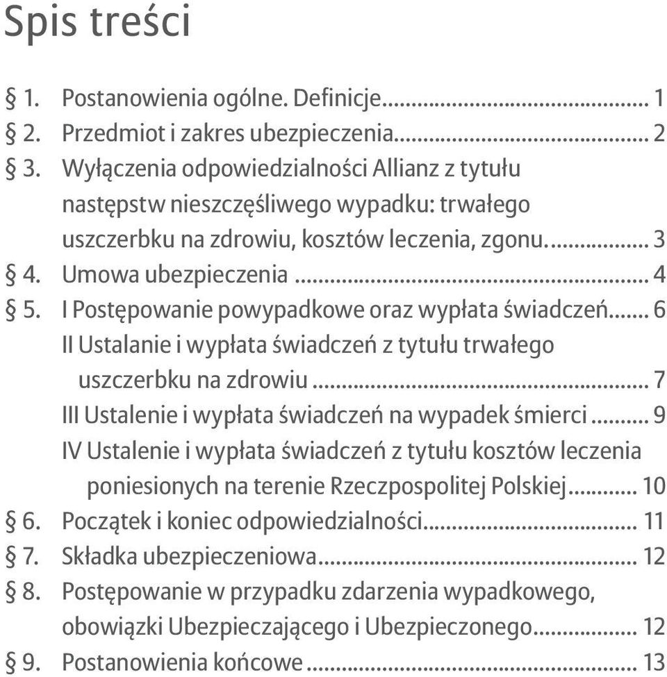 I Postępowanie powypadkowe oraz wypłata świadczeń... 6 II Ustalanie i wypłata świadczeń z tytułu trwałego uszczerbku na zdrowiu... 7 III Ustalenie i wypłata świadczeń na wypadek śmierci.