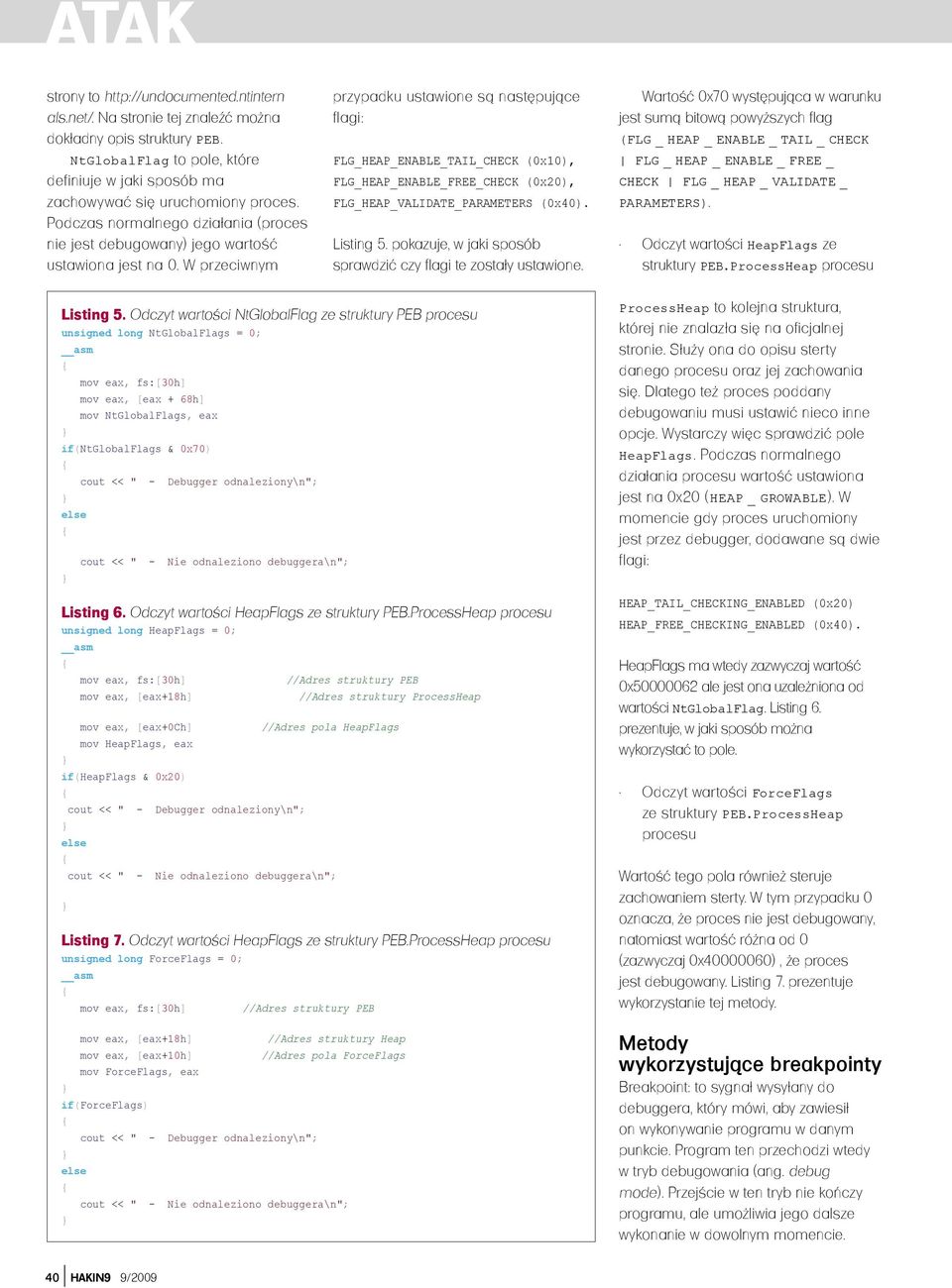 W przeciwnym przypadku ustawione są następujące flagi: FLG_HEAP_ENABLE_TAIL_CHECK (0x10), FLG_HEAP_ENABLE_FREE_CHECK (0x20), FLG_HEAP_VALIDATE_PARAMETERS (0x40). Listing 5.