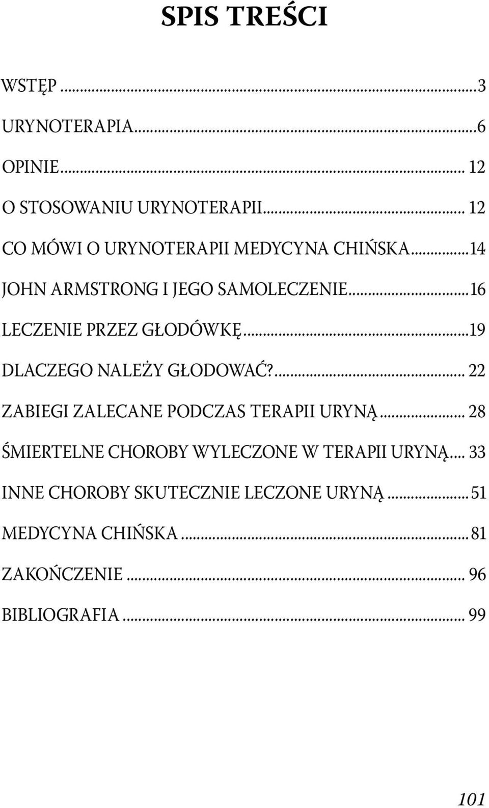 ..16 LECZENIE PRZEZ GŁODÓWKĘ...19 DLACZEGO NALEŻY GŁODOWAĆ?... 22 ZABIEGI ZALECANE PODCZAS TERAPII URYNĄ.