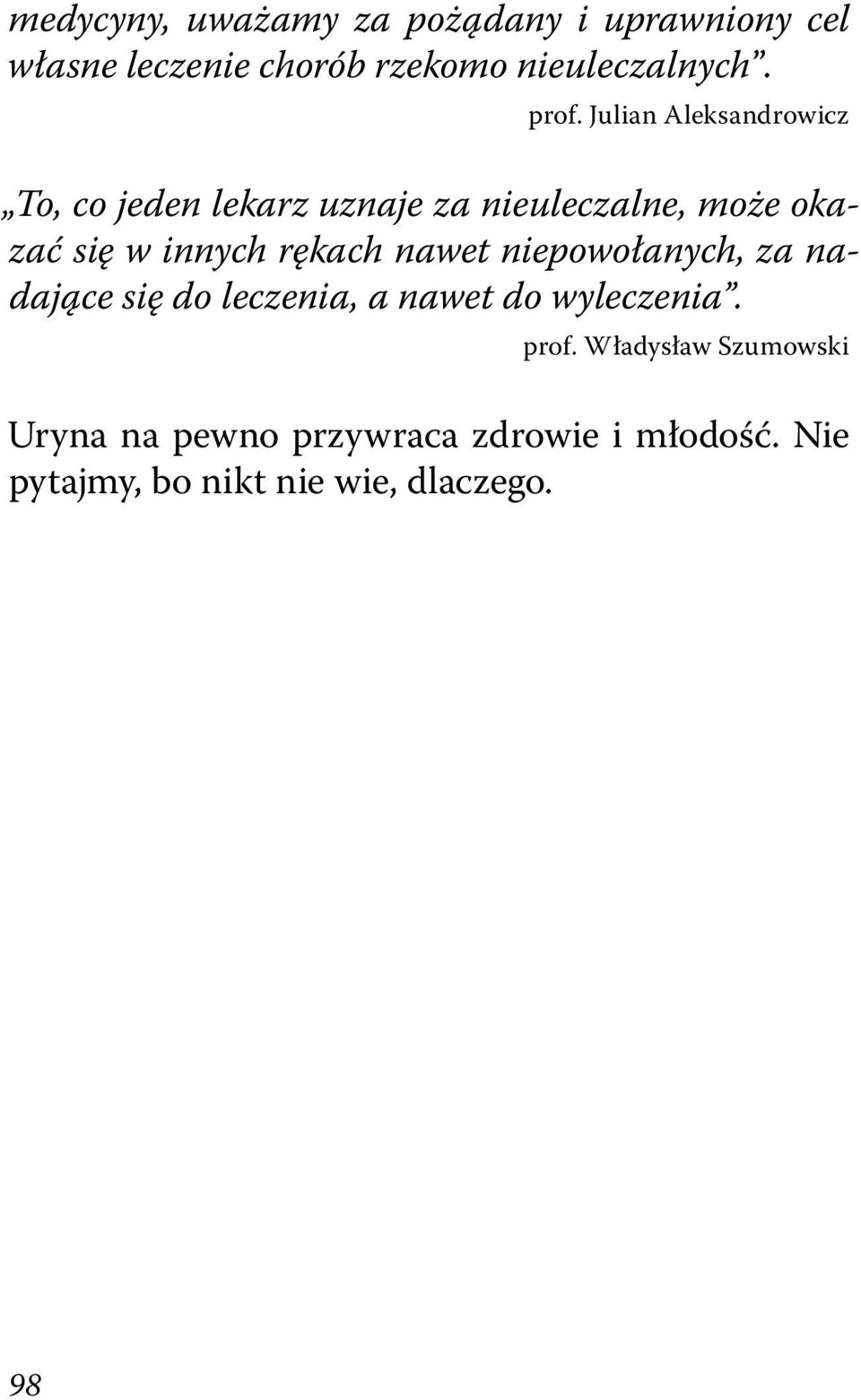 innych rękach nawet niepowołanych, za nadające się do leczenia, a nawet do wyleczenia. prof.