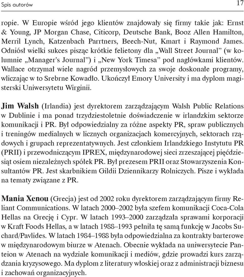 Raymond James. Odniósł wielki sukces pisząc krótkie felietony dla Wall Street Journal (w kolumnie Manager s Journal ) i New York Timesa pod nagłówkami klientów.